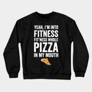Yeah I'm into fitness fit'ness whole pizza in my mouth Crewneck Sweatshirt